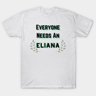 Eliana Name Design Everyone Needs An Eliana T-Shirt